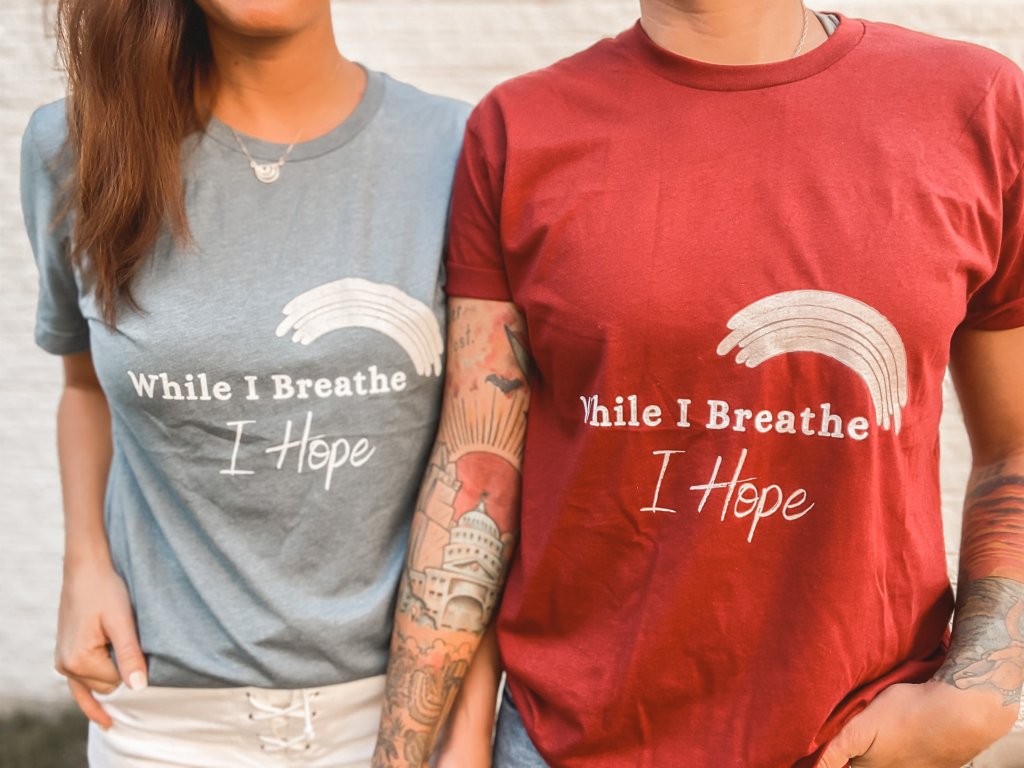 While I Breath I Hope shirts created by Kaila & Laine Strickland.